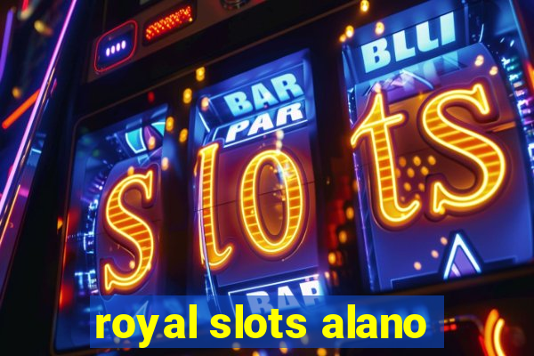 royal slots alano